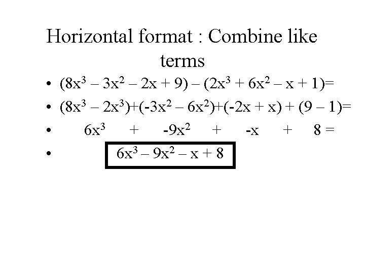 Horizontal format : Combine like terms • (8 x 3 – 3 x 2