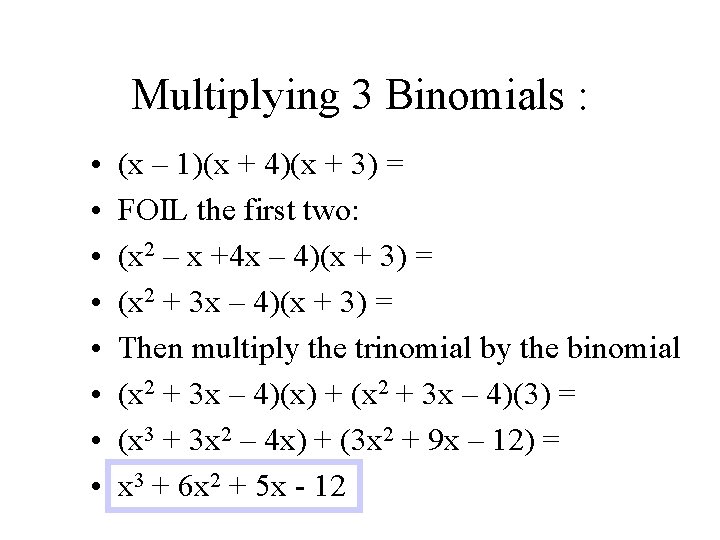 Multiplying 3 Binomials : • • (x – 1)(x + 4)(x + 3) =
