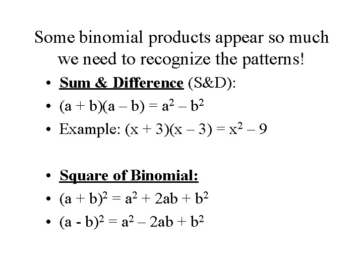 Some binomial products appear so much we need to recognize the patterns! • Sum