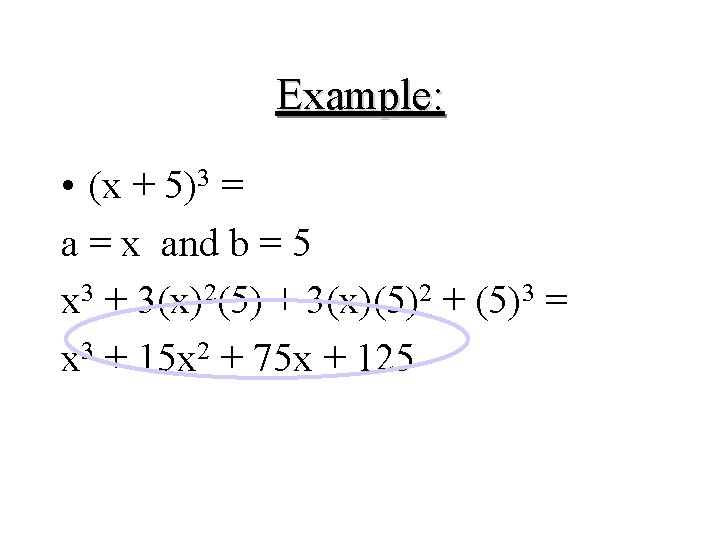 Example: • (x + 5)3 = a = x and b = 5 x