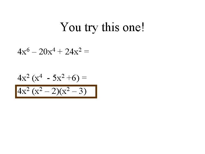 You try this one! 4 x 6 – 20 x 4 + 24 x