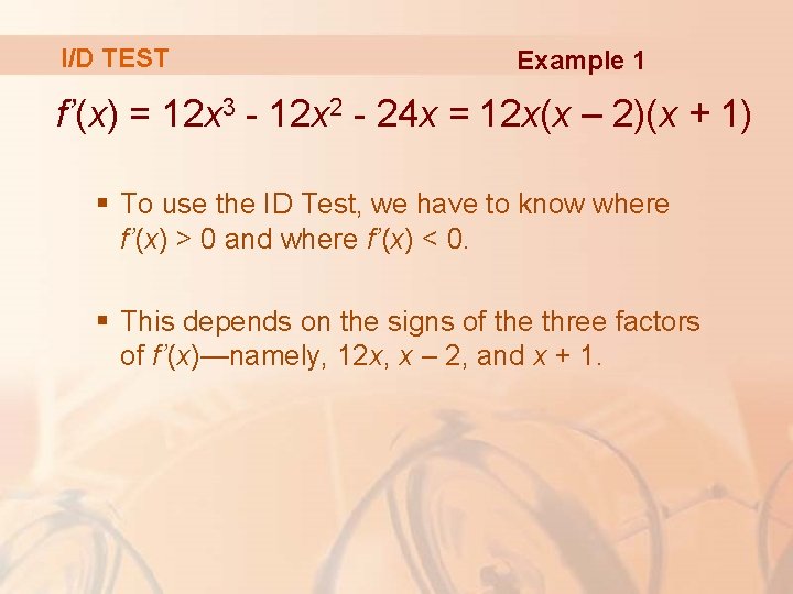 I/D TEST Example 1 f’(x) = 12 x 3 - 12 x 2 -