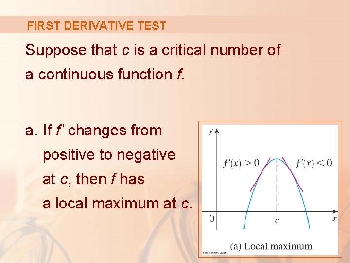 FIRST DERIVATIVE TEST Suppose that c is a critical number of a continuous function