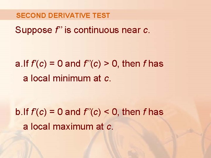 SECOND DERIVATIVE TEST Suppose f’’ is continuous near c. a. If f’(c) = 0