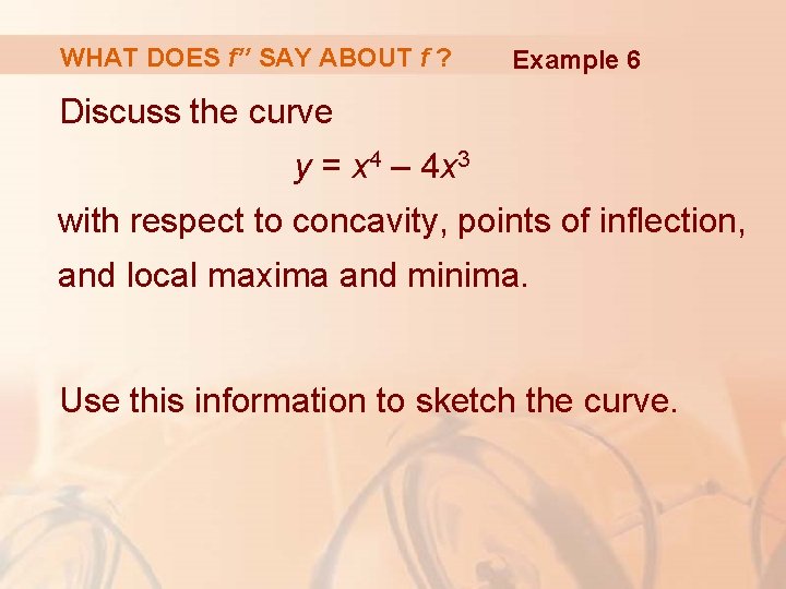 WHAT DOES f’’ SAY ABOUT f ? Example 6 Discuss the curve y =