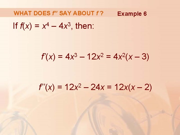WHAT DOES f’’ SAY ABOUT f ? Example 6 If f(x) = x 4