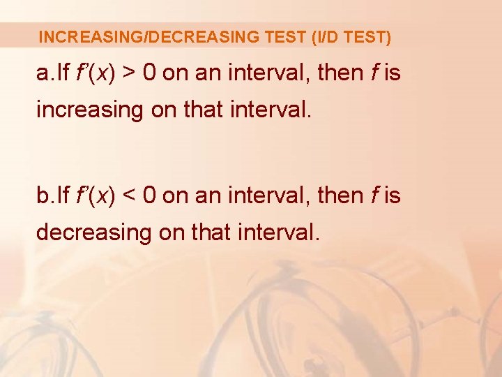 INCREASING/DECREASING TEST (I/D TEST) a. If f’(x) > 0 on an interval, then f