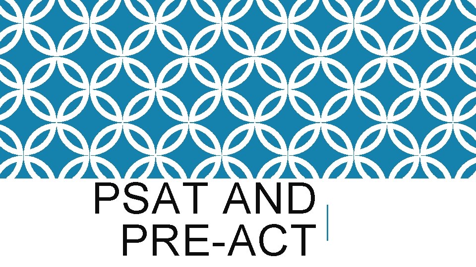 PSAT AND PRE-ACT 