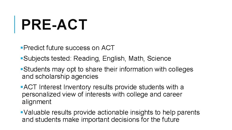 PRE-ACT §Predict future success on ACT §Subjects tested: Reading, English, Math, Science §Students may