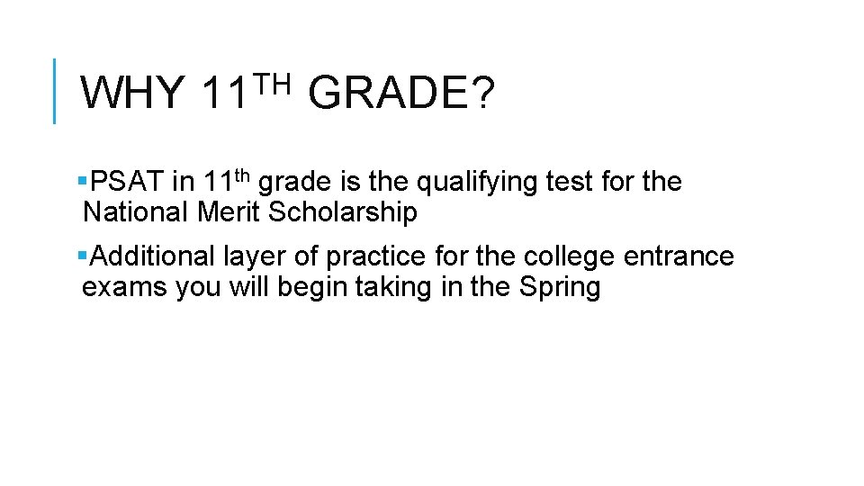 WHY TH 11 GRADE? §PSAT in 11 th grade is the qualifying test for