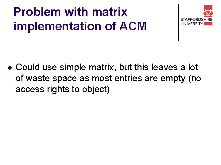 Problem with matrix implementation of ACM l Could use simple matrix, but this leaves