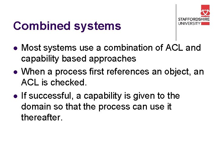 Combined systems l l l Most systems use a combination of ACL and capability