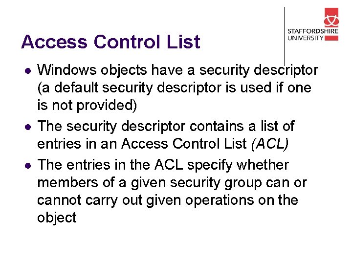 Access Control List l l l Windows objects have a security descriptor (a default