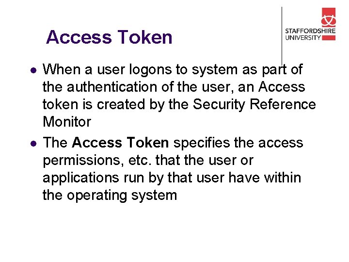 Access Token l l When a user logons to system as part of the