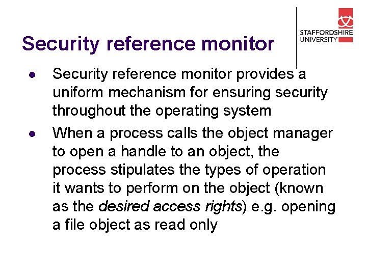 Security reference monitor l l Security reference monitor provides a uniform mechanism for ensuring