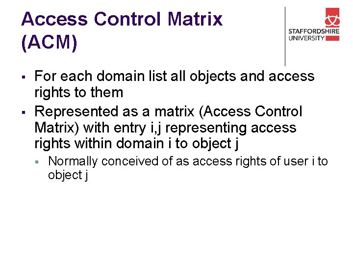 Access Control Matrix (ACM) § § For each domain list all objects and access