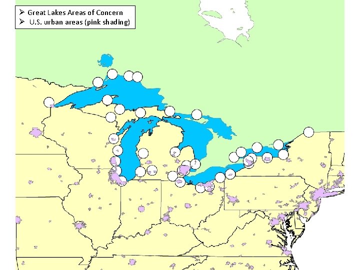 Ø Great Lakes Areas of Concern Ø U. S. urban areas (pink shading) 