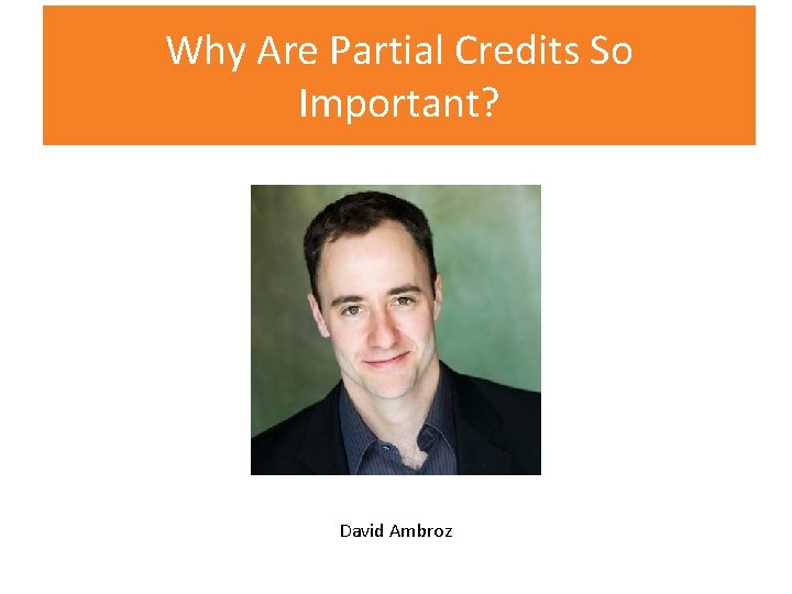 Why Are Partial Credits So Important? David Ambroz 