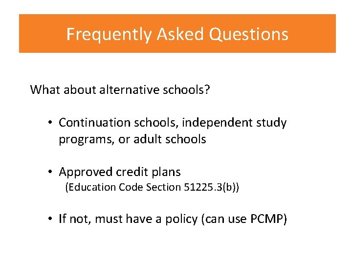 Frequently Asked Questions What about alternative schools? • Continuation schools, independent study programs, or