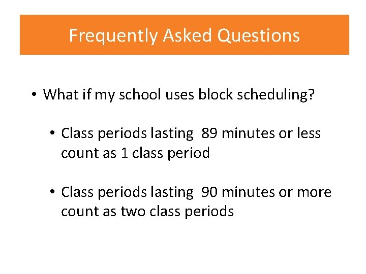 Frequently Asked Questions • What if my school uses block scheduling? • Class periods