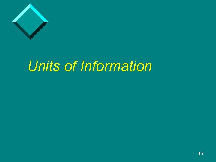 Units of Information 13 