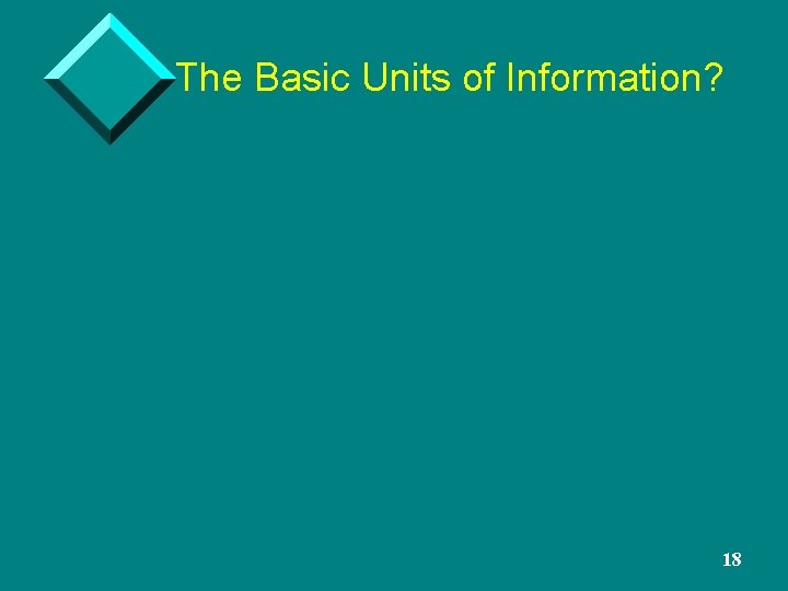 The Basic Units of Information? 18 