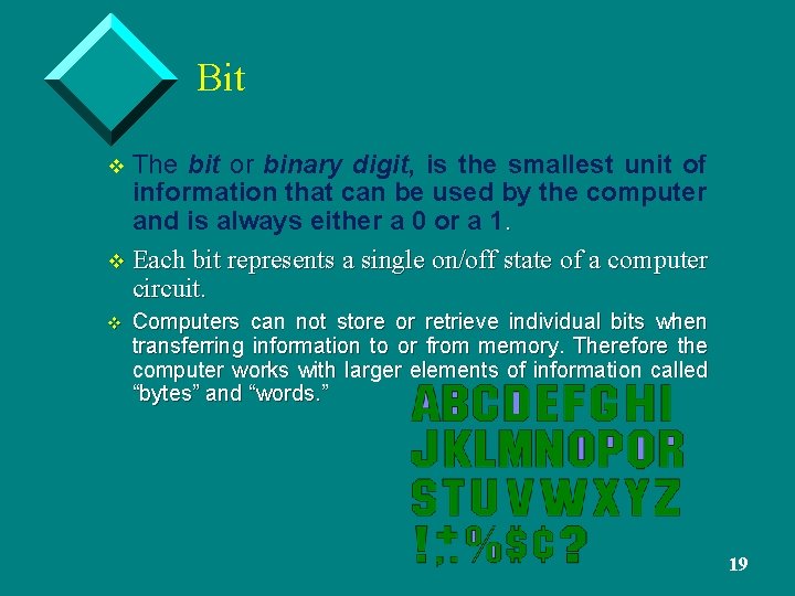Bit The bit or binary digit, is the smallest unit of information that can