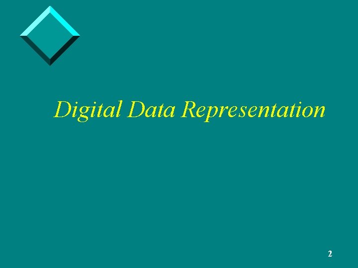 Digital Data Representation 2 