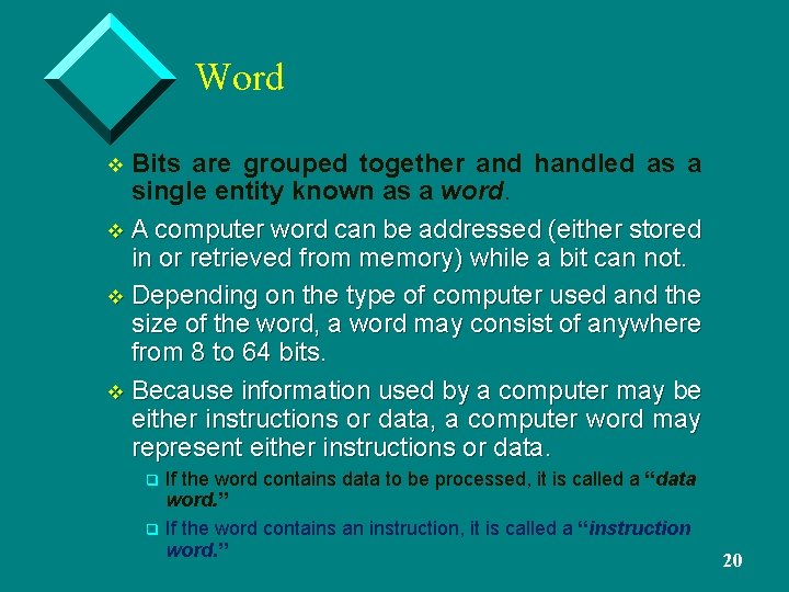 Word Bits are grouped together and handled as a single entity known as a