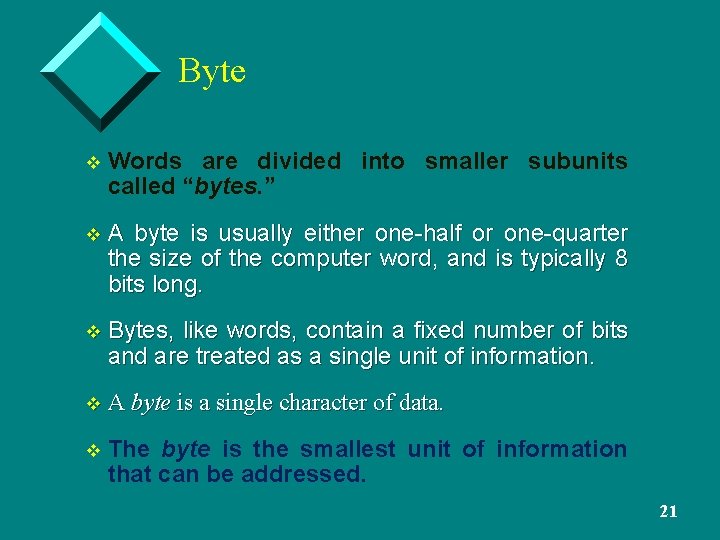 Byte v Words are divided into smaller subunits called “bytes. ” v. A byte