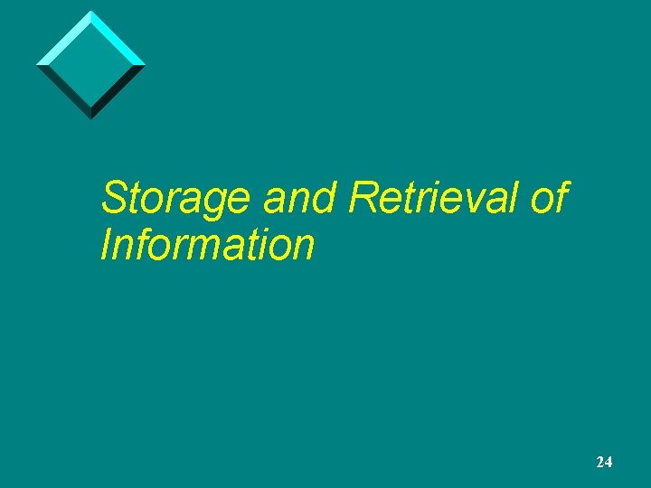 Storage and Retrieval of Information 24 