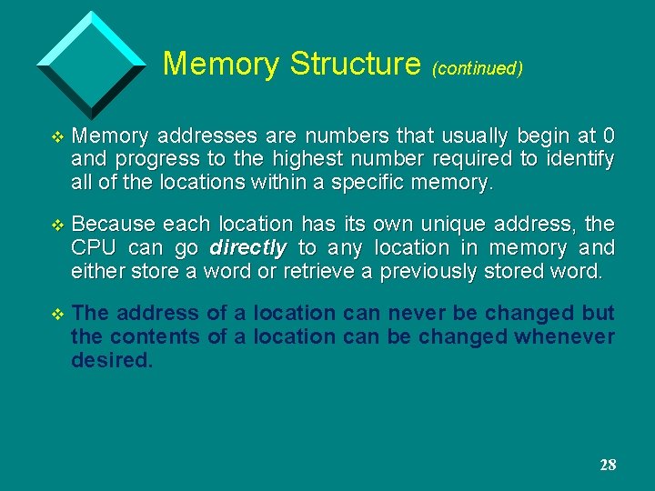 Memory Structure (continued) v Memory addresses are numbers that usually begin at 0 and