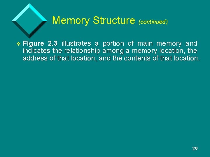 Memory Structure (continued) v Figure 2. 3 illustrates a portion of main memory and