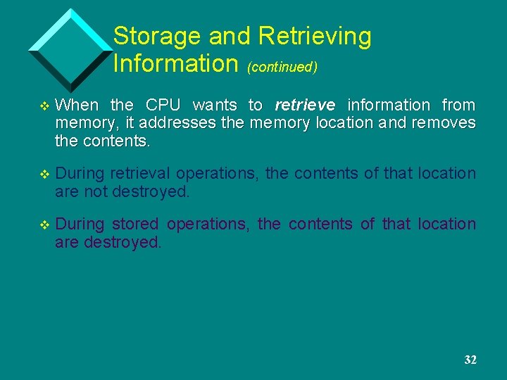 Storage and Retrieving Information (continued) v When the CPU wants to retrieve information from