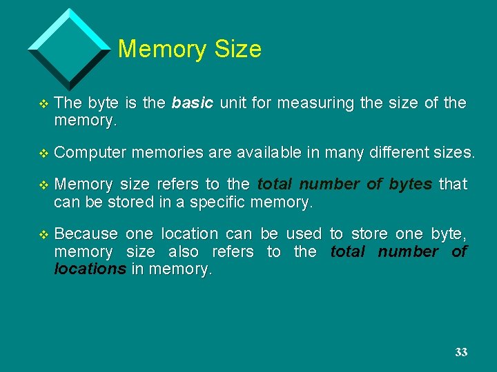 Memory Size v The byte is the basic unit for measuring the size of