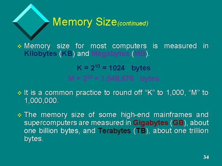 Memory Size(continued) v Memory size for most computers is measured in Kilobytes (KB) and