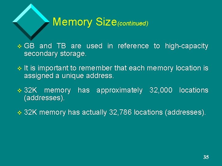 Memory Size(continued) v GB and TB are used in reference to high-capacity secondary storage.