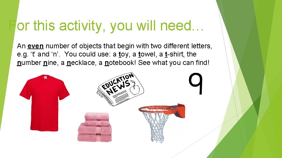 For this activity, you will need… An even number of objects that begin with