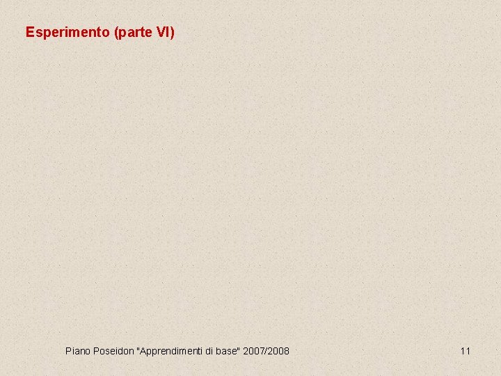 Esperimento (parte VI) Piano Poseidon "Apprendimenti di base" 2007/2008 11 