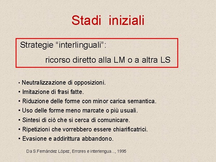 Stadi iniziali Strategie “interlinguali”: ricorso diretto alla LM o a altra LS • Neutralizzazione