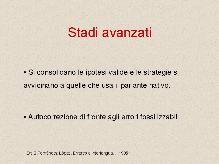 Stadi avanzati • Si consolidano le ipotesi valide e le strategie si avvicinano a