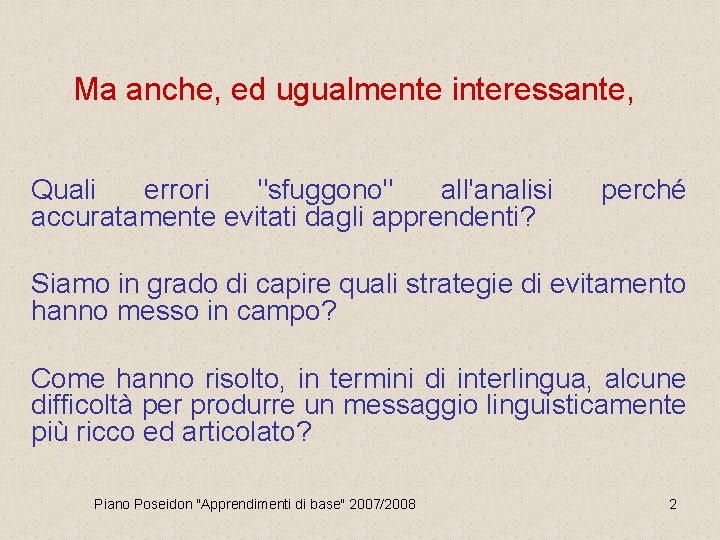 Ma anche, ed ugualmente interessante, Quali errori "sfuggono" all'analisi accuratamente evitati dagli apprendenti? perché