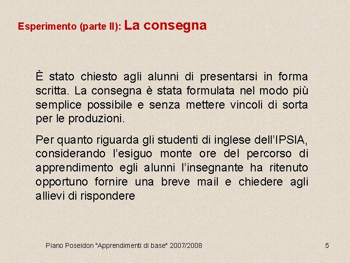 Esperimento (parte II): La consegna È stato chiesto agli alunni di presentarsi in forma