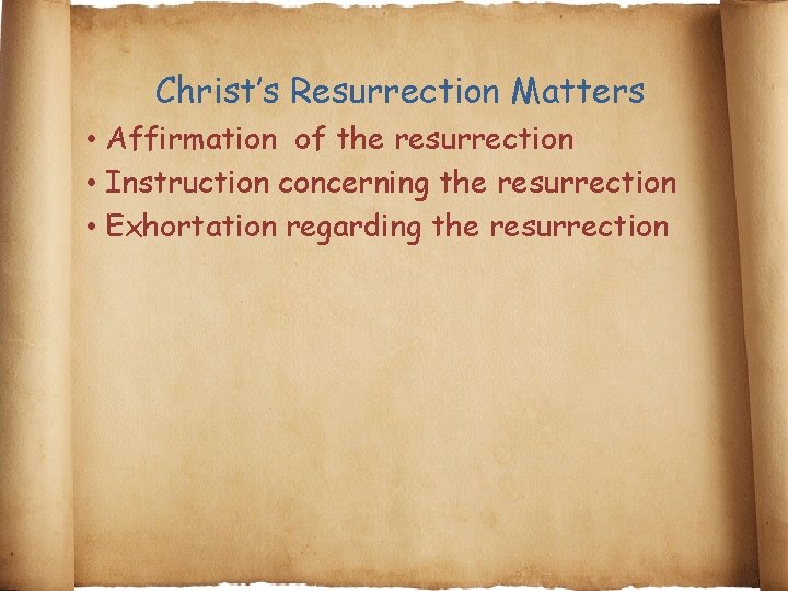 Christ’s Resurrection Matters • Affirmation of the resurrection • Instruction concerning the resurrection •