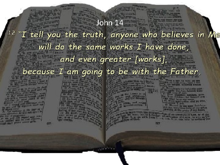 John 14 12 “I tell you the truth, anyone who believes in Me will