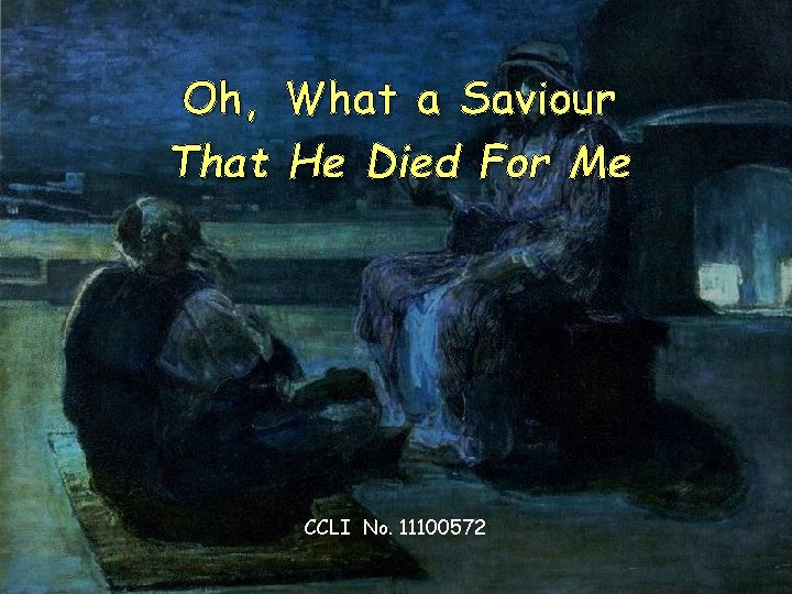 Oh, What a Saviour That He Died For Me CCLI No. 11100572 