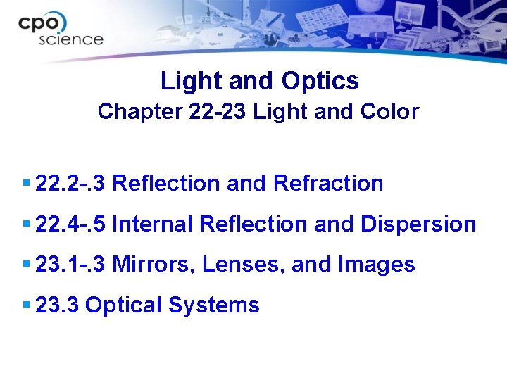 Light and Optics Chapter 22 -23 Light and Color § 22. 2 -. 3