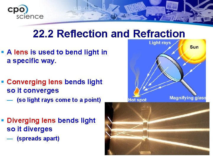 22. 2 Reflection and Refraction § A lens is used to bend light in