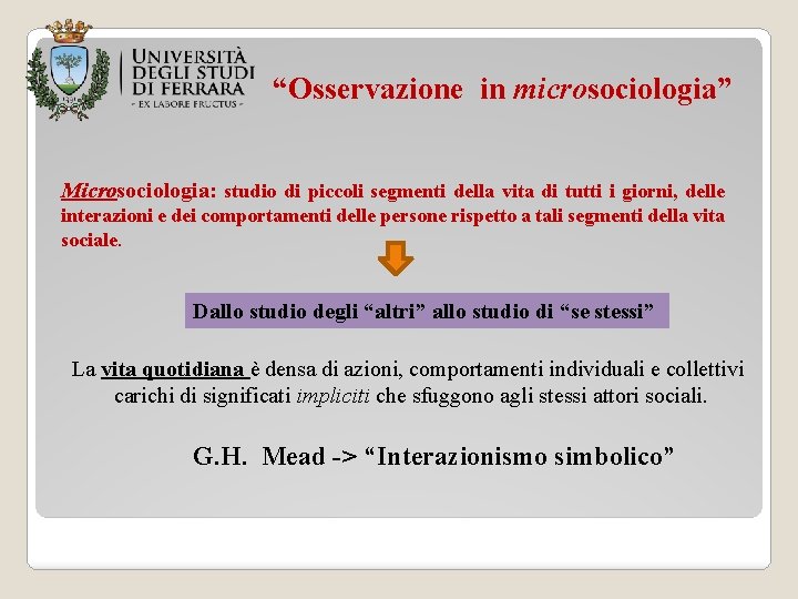 “Osservazione in microsociologia” Microsociologia: studio di piccoli segmenti della vita di tutti i giorni,