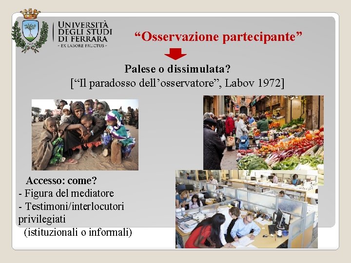 “Osservazione partecipante” Palese o dissimulata? [“Il paradosso dell’osservatore”, Labov 1972] Accesso: come? - Figura